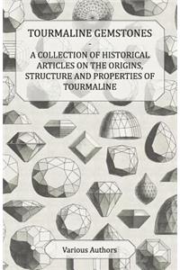 Tourmaline Gemstones - A Collection of Historical Articles on the Origins, Structure and Properties of Tourmaline