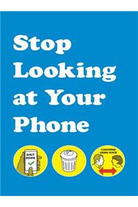 Stop Looking at Your Phone