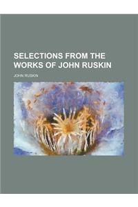 Selections from the Works of John Ruskin