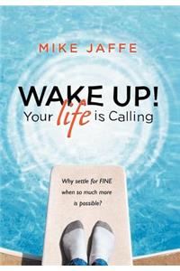 Wake Up! Your Life Is Calling