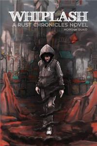 Whiplash: A Rust Chronicles Novel