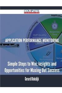 Application Performance Monitoring - Simple Steps to Win, Insights and Opportunities for Maxing Out Success