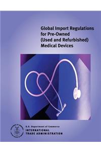 Global Import Regulations for Pre-Owned (Used and Refurbished) Medical Devices