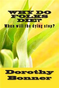 Why Do Folks Die?: When Will the Dying Stop?: When Will the Dying Stop?