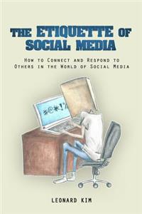 Etiquette of Social Media: How to Connect and Respond to Others in the World of Social Media