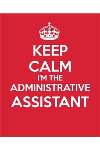 Keep Calm I?m The Administrative Assistant