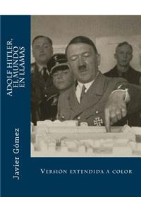 Adolf Hitler, el mundo en llamas