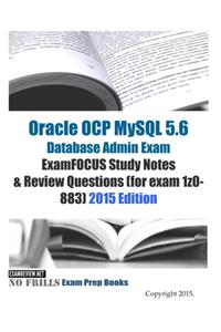Oracle OCP MySQL 5.6 Database Admin Exam ExamFOCUS Study Notes & Review Questions (for exam 1z0-883)