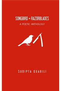 Songbird + Razorblades: A Poetic Anthology