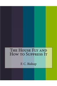 The House Fly and How to Suppress It