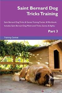 Saint Bernard Dog Tricks Training Saint Bernard Dog Tricks & Games Training Tracker & Workbook. Includes