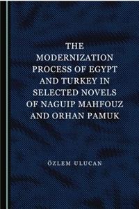 Modernization Process of Egypt and Turkey in Selected Novels of Naguip Mahfouz and Orhan Pamuk