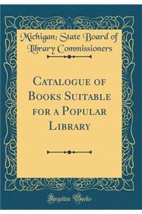 Catalogue of Books Suitable for a Popular Library (Classic Reprint)