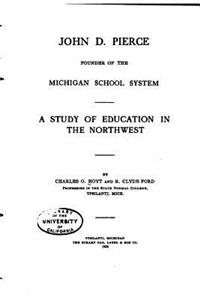 John D. Pierce, Founder of the Michigan School System, A Study of Education