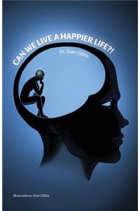 Can We Live a Happier Life?!