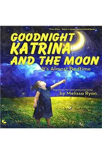 Goodnight Katrina and the Moon, It's Almost Bedtime
