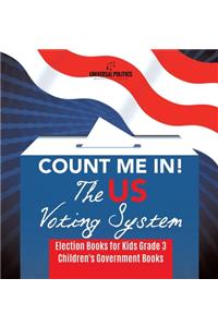 Count Me In! The US Voting System Election Books for Kids Grade 3 Children's Government Books