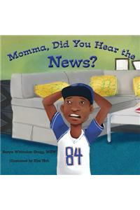 Momma, Did You Hear the News?