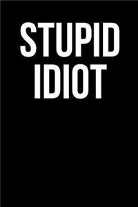 Stupid Idiot