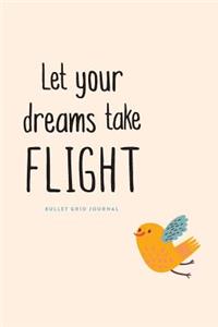 Bullet Grid Journal: Let Your Dreams Take Flight: 150 Dot-Grid Pages, 6