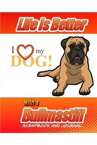 Life Better Is Better With A Bullmastiff Scrapbook and Journal