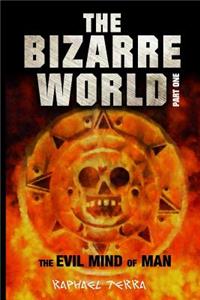 Bizarre World Part One