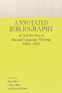 Annotated Bibliography of Scholarship in Second Language Writing