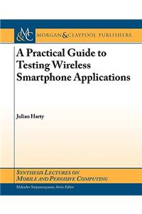 A Practical Guide to Testing Wireless Smartphone Applications