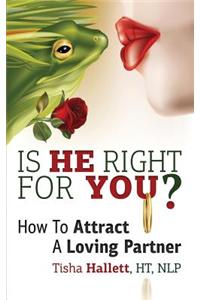 Is He Right for You?  How to Attract a Loving Partner