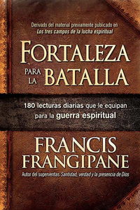 Fortaleza Para La Batalla / Strength for the Battle: 180 Lecturas Diarias Que Le Equipan Para La Guerra Espiritual