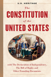 Constitution of the United States (U.S. Heritage): With the Declaration of Independence, the Bill of Rights and Other Founding Documents