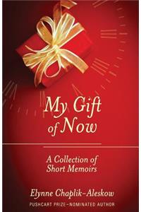 My Gift of Now: A Collection of Short Memoirs