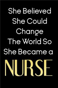 She Believed She Could Change The World So She Became a Nurse notebook