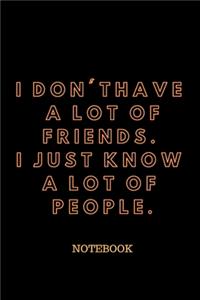 I Don't Have a Lot of Friends. I Just Know a Lot of People.
