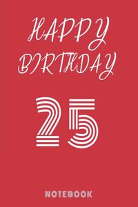 Happy 25th Birthday Notebook & Journal - Happy birthday Gift