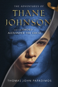 Adventures of Thane Johnson and the Sword of Alexander the Great