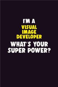 I'M A Visual Image developer, What's Your Super Power?