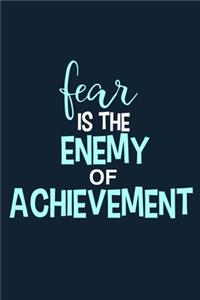 Fear Is The Enemy Of Achievement