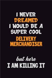 I Never Dreamed I would Be A Super Cool Delivery Merchandiser But Here I Am Killing It