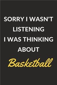 Sorry I Wasn't Listening I Was Thinking About Basketball