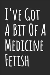 I've Got A Bit Of A Medicine Fetish