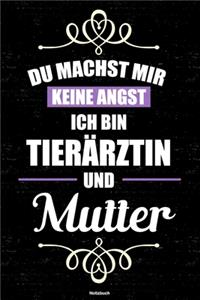 Du machst mir keine Angst ich bin Tierärztin und Mutter Notizbuch