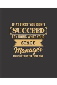 If at First You Don't Succeed Try Doing What Your Stage Manager Told You to Do the First Time: College Ruled Lined Notebook - 120 Pages Perfect Funny Gift keepsake Journal, Diary