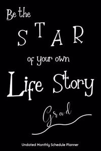 Be the STAR of your own Life Story Grad Undated Monthly Schedule Planner