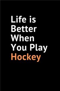 Life Is Better When You Play Hockey