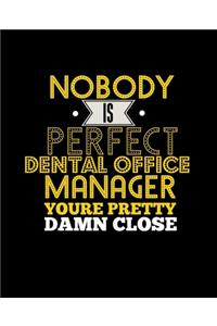 No Body Is Perfect Dental Office Manager You're Pretty Damn Close