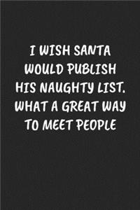 I Wish Santa Would Publish His Naughty List. What A Great Way To Meet People