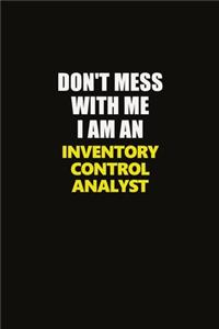 Don't Mess With Me I Am An Inventory Control Analyst