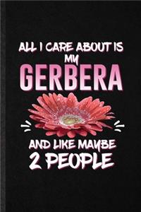 All I Care About Is My Gerbera and Like Maybe 2 People