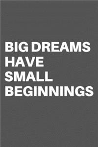 Big Dreams Have Small Beginnings